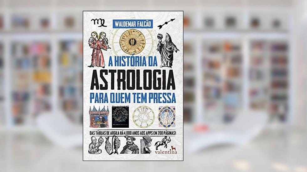 A História da Astrologia para quem tem pressa, do autor Waldemar Falcão