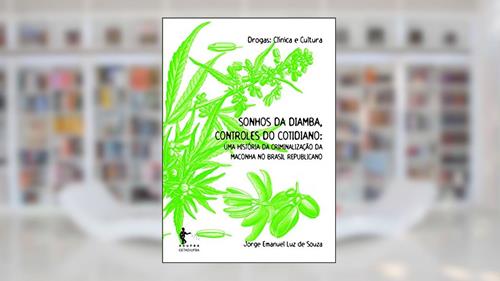 Capa de Sonhos da diamba, controles do cotidiano: uma história da criminalização da maconha no Brasil republicano, do autor Jorge Emanuel Luz de Souza