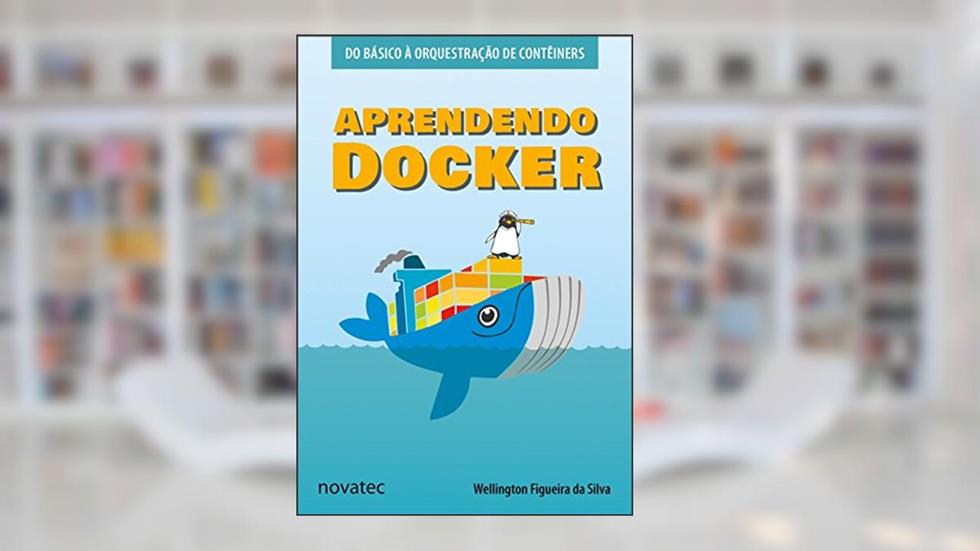 Aprendendo Docker: Do Básico à Orquestração de Contêineres, do autor Wellington Figueira da Silva
