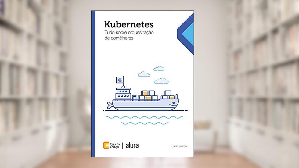 Kubernetes: Tudo sobre orquestração de contêineres, do autor Lucas Santos