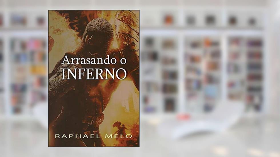 Arrasando o Inferno, do autor Raphael Melo