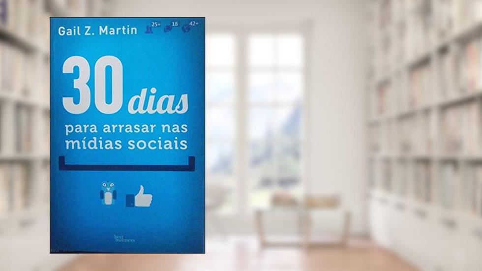 30 dias para arrasar nas mídias sociais, do autor Gail Z. Martin