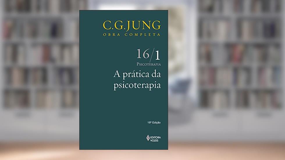 Prática da psicoterapia Vol. 16/1: Psicoterapia - Parte 1: Volume 16, do autor C.G. Jung