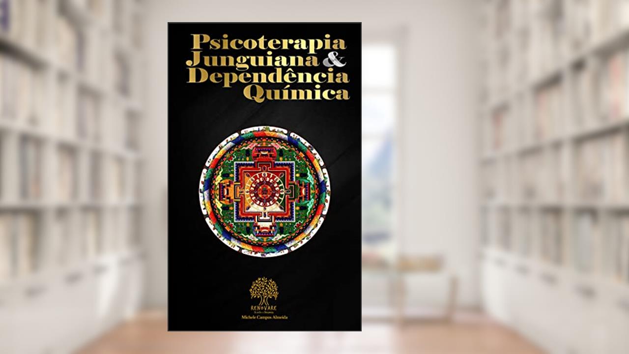 Psicoterapia Junguiana & Dependência Química, do autor Michele Campos Almeida