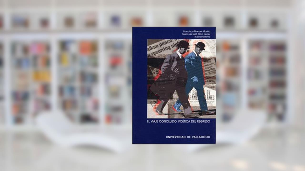 VIAJE CONCLUIDO, EL. POÉTICA DEL REGRESO: Poetica del Regreso, do autor FRANCISCO MANUEL MARIÑO GOMEZ; MARIA DE LA O OLIVA HERRER