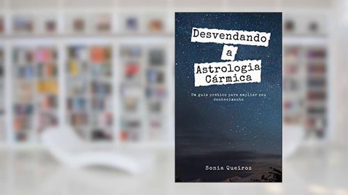 Capa de Desvendando a Astrologia Cármica: Um guia prático para ampliar seu conhecimento, do autor Sonia Queiroz