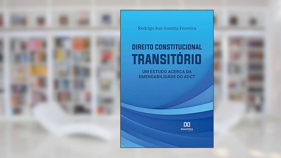 Direito Constitucional Transitório: um estudo acerca da emendabilidade do ADCT, do autor Rodrigo Jun Sumita Ferreira