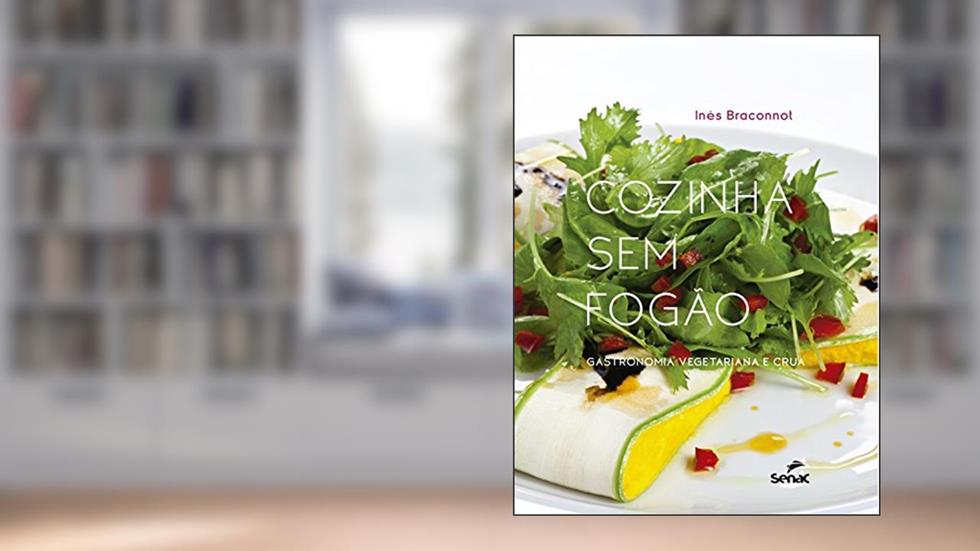 Cozinha sem fogão: Gastronomia vegetariana e crua, do autor Inês Braconnot