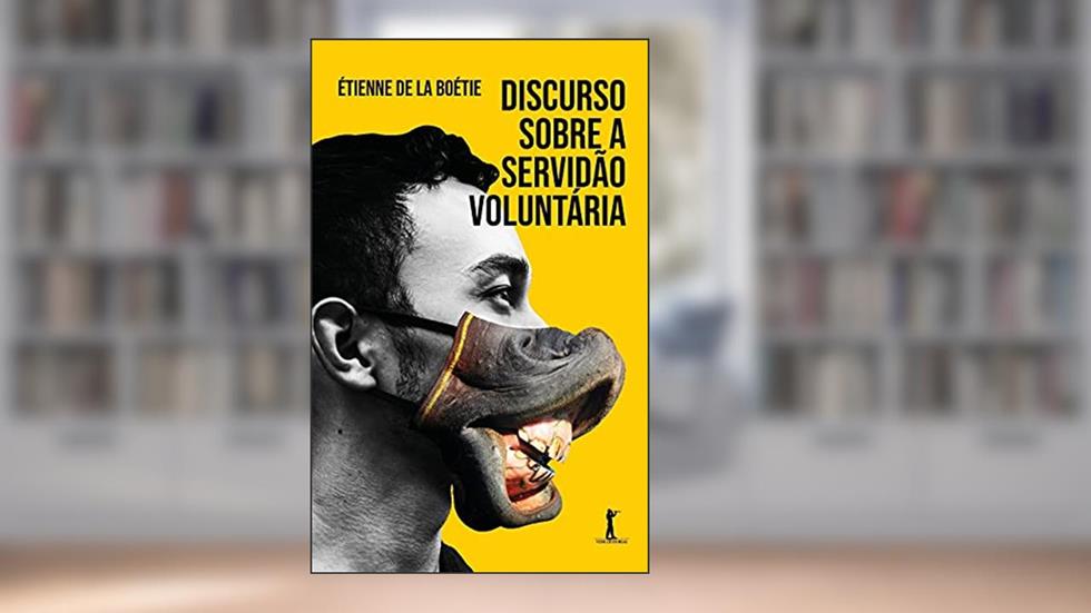 Discurso Sobre a Servidão Voluntária, do autor Étienne De La Boétie