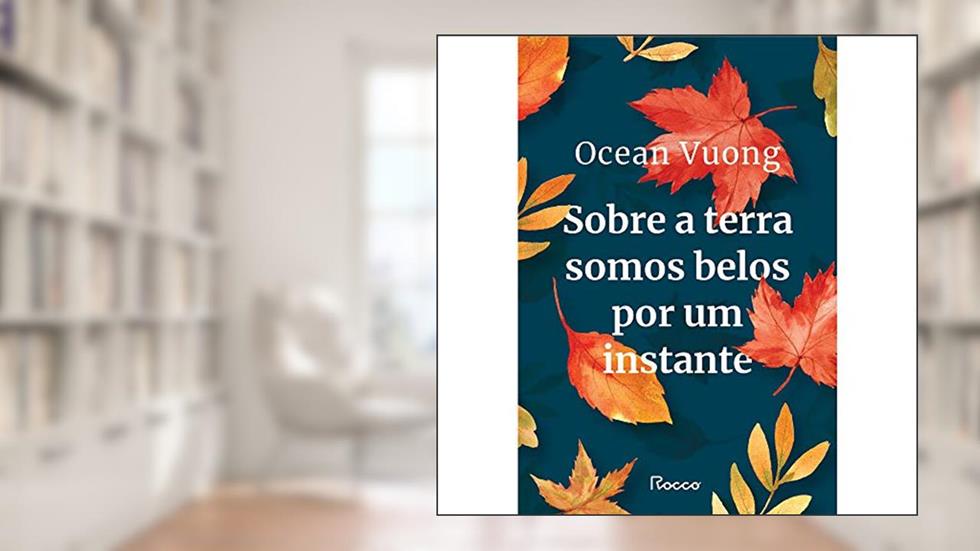 Sobre a terra somos belos por um instante, do autor Ocean Vuong