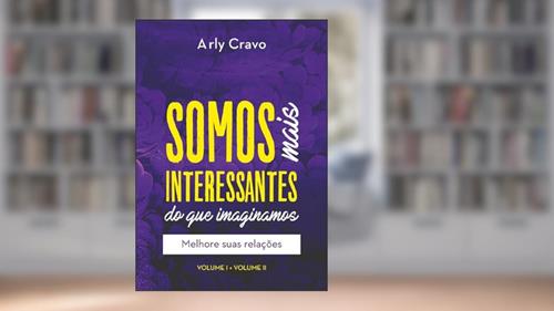 Capa de Somos Mais Interessantes Do Que Imaginamos (vol I + Vol Ii), do autor Arly Cravo