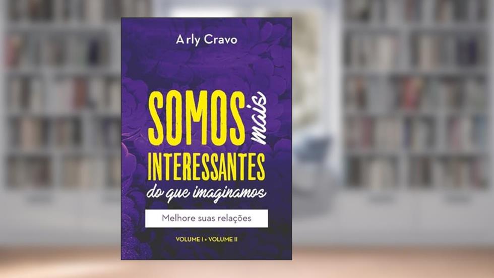 Somos Mais Interessantes Do Que Imaginamos (vol I + Vol Ii), do autor Arly Cravo