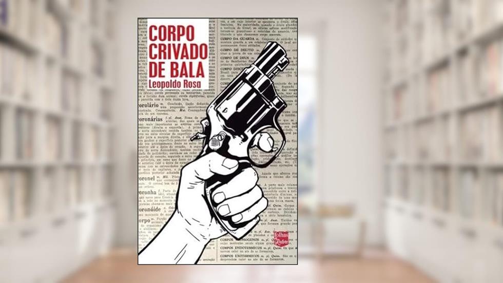 Corpo crivado de bala, do autor Leopoldo Rosa