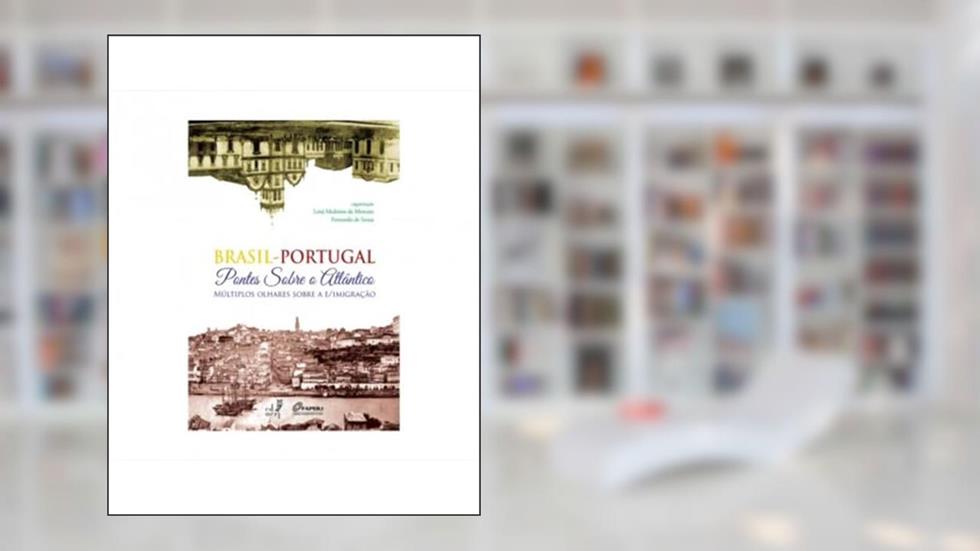 Brasil-Portugal. Pontos Sobre o Atlântico, Múltiplos Olhares Sobre a Emigração, do autor Lená de Medeiros