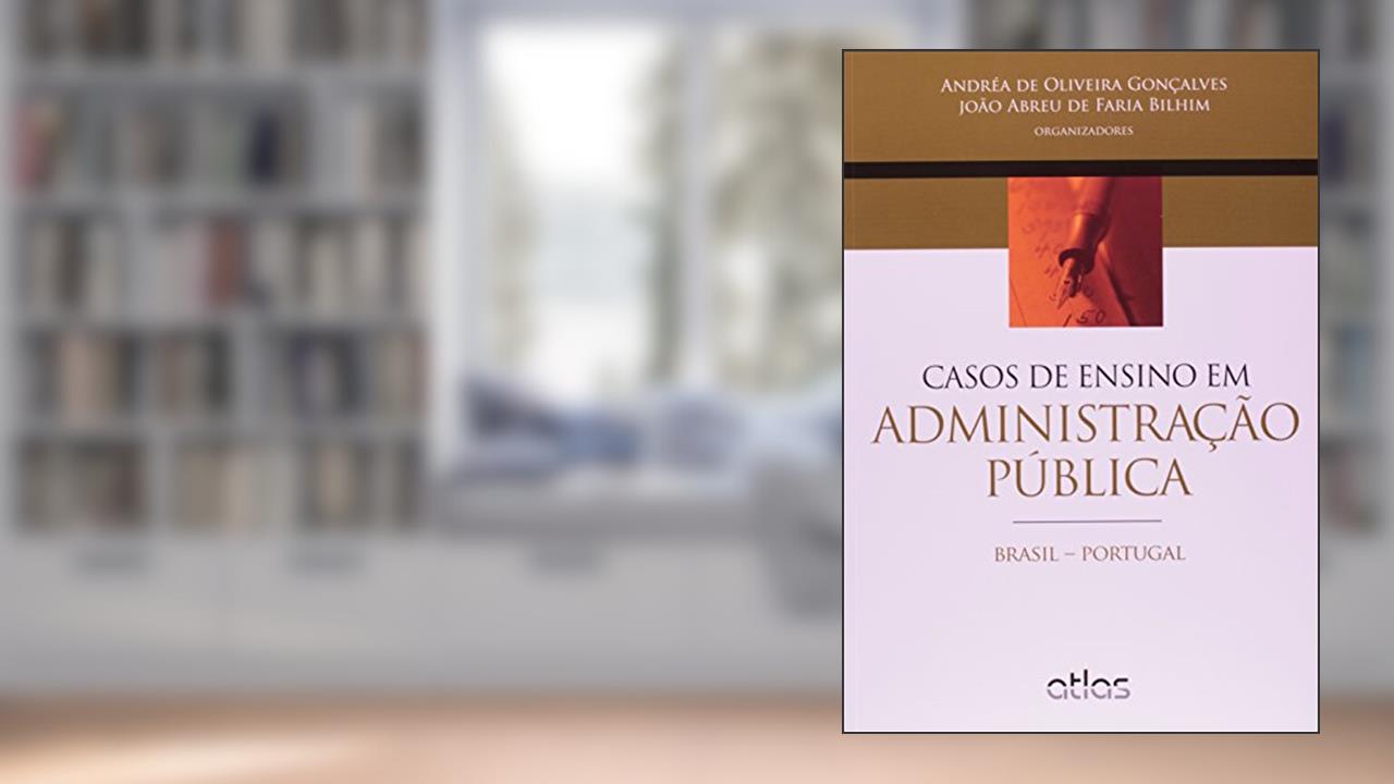 Casos de Ensino em Administração Pública. Brasil-Portugal, do autor Andréa de Oliveira Gonçalves