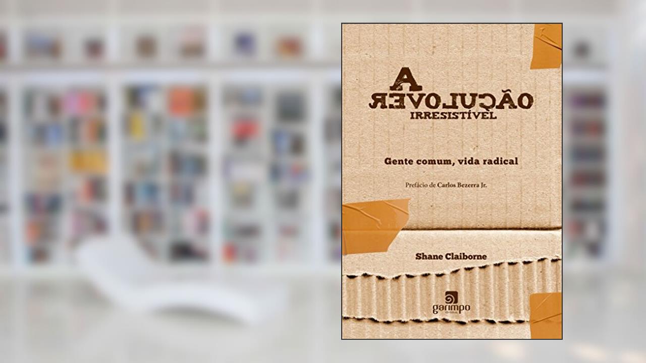 A Revolução Irresistível: Gente Comum, Vida Radical, do autor Shane Claiborne