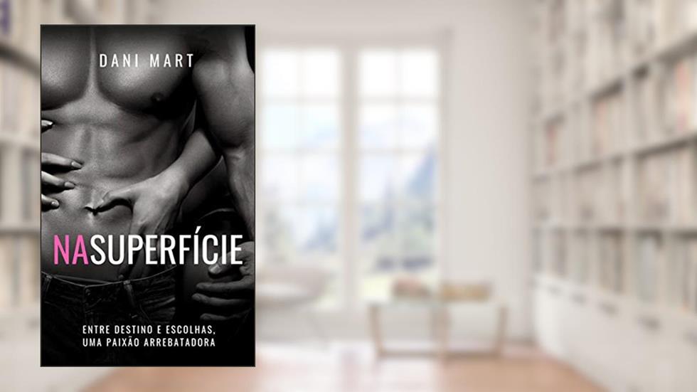 Na superfície: Entre destino e escolhas, uma paixão arrebatadora., do autor Dani Mart