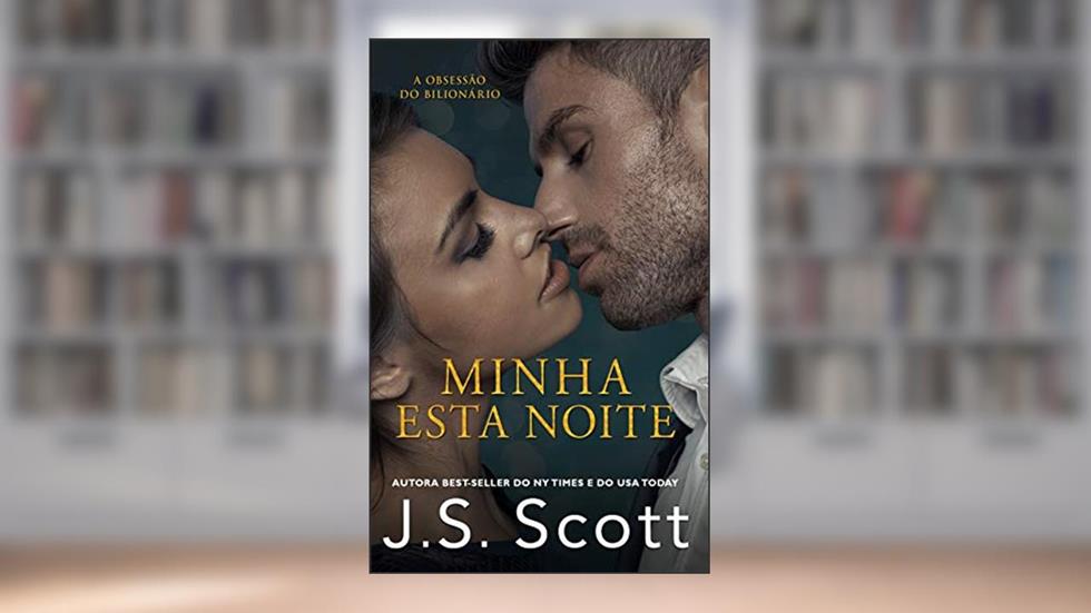 Minha Esta Noite: A Obsessão do Bilionário, do autor J. S. Scott