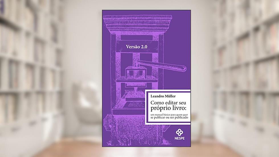 Como editar seu próprio livro 2.0: um manual básico para quem quer publicar ou ser publicado, do autor Leandro Müller