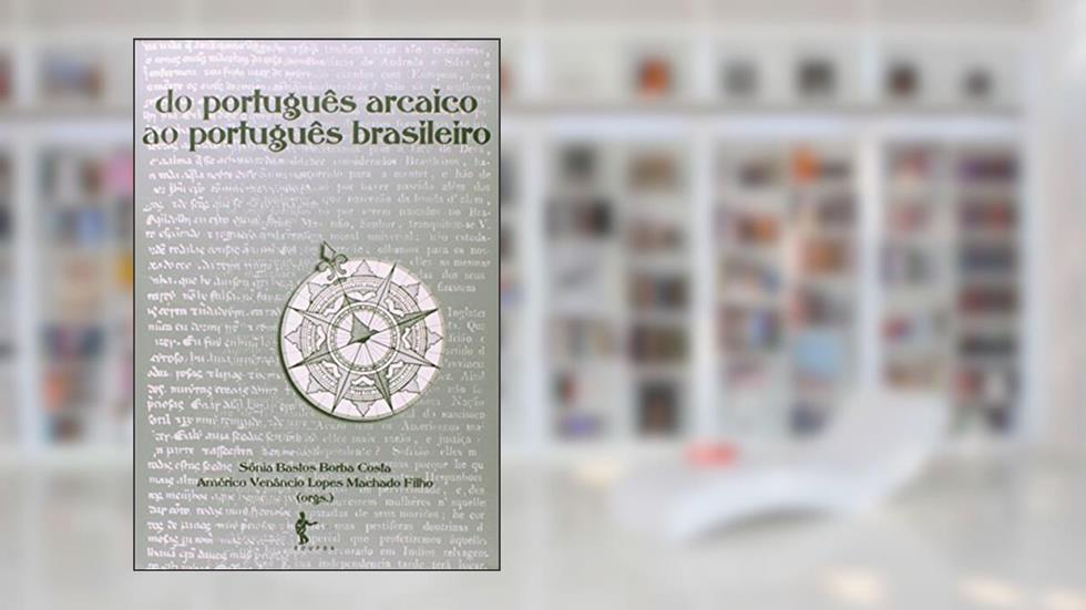 Do Português Arcaico ao Português Brasileiro, do autor Sônia Bastos Borba Costa