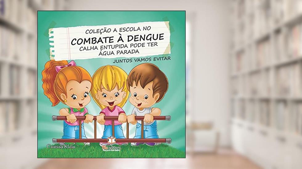 A Escola no Combate à Dengue. Calha Entupida Pode Ter Água Parada, do autor Cristina Klein