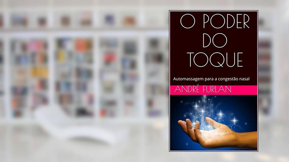 O PODER DO TOQUE: Automassagem para a congestão nasal, do autor André Furlan