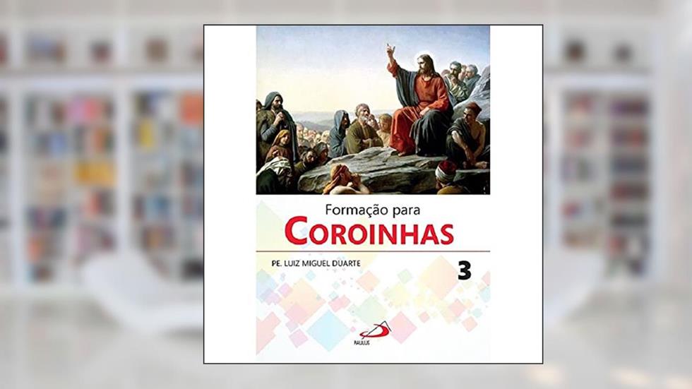 Formação Para Coroinhas 3 (Volume 3), do autor Pe. Luiz Miguel Duarte