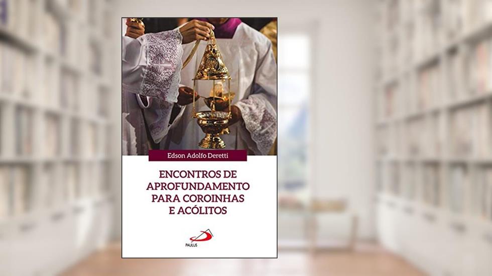 Encontros de aprofundamento para coroinhas e acólitos (Coleção Celebrar a fé e a vida Livro 1), do autor Edson Adolfo Deretti
