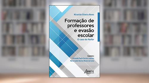 Capa de Formação de professores e evasão escolar: o caso do parfor, do autor Miranilde Oliveira Neves