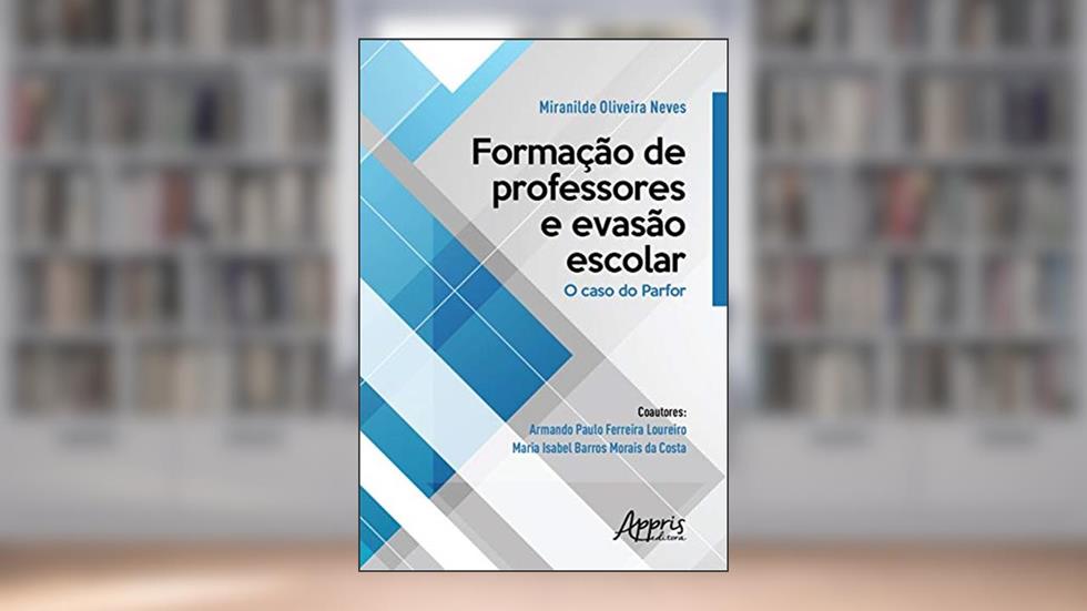 Formação de professores e evasão escolar: o caso do parfor, do autor Miranilde Oliveira Neves