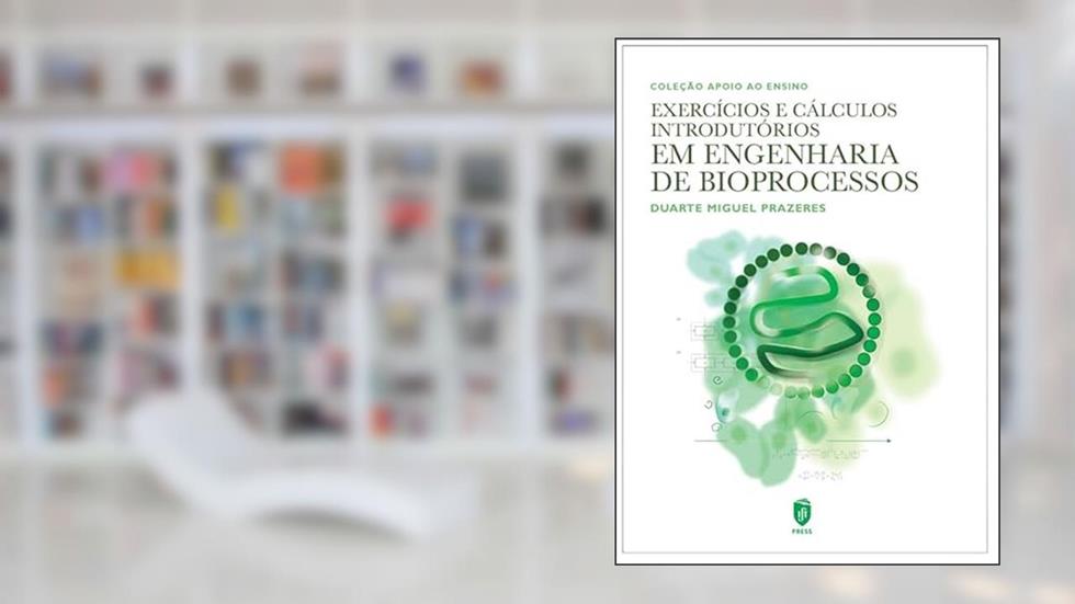 EXERCÍCIOS E CÁLCULOS INTRODUTÓRIOS EM ENGENHARIA DE BIOPROCESSOS, do autor Duarte Miguel Prazeres