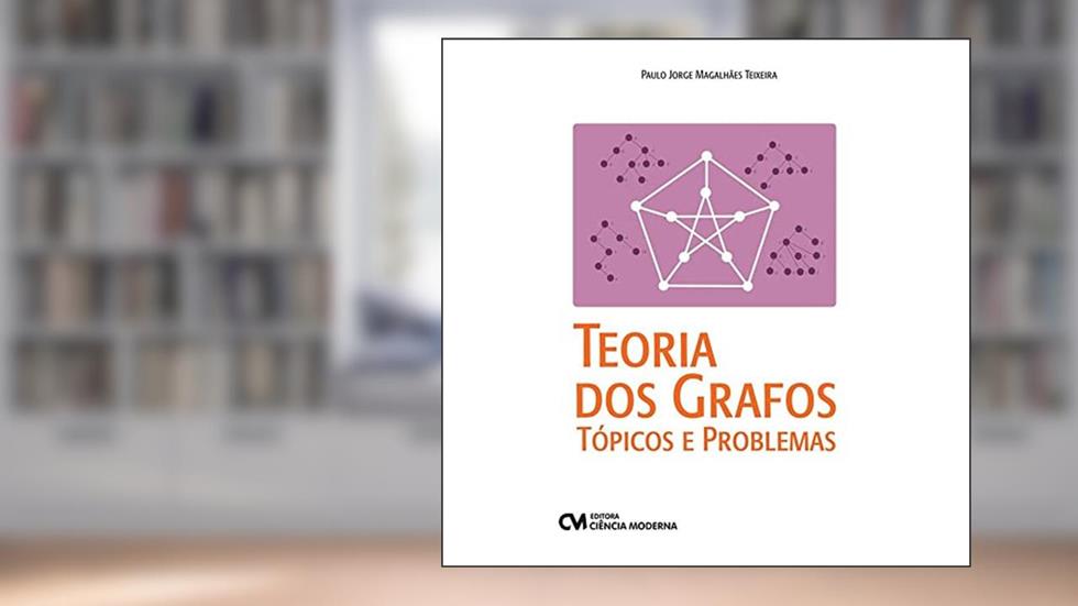 TEORIA DOS GRAFOS: TOPICOS E PROBLEMAS, do autor PAULO JORGE MAGALHAES TEIXEIRA