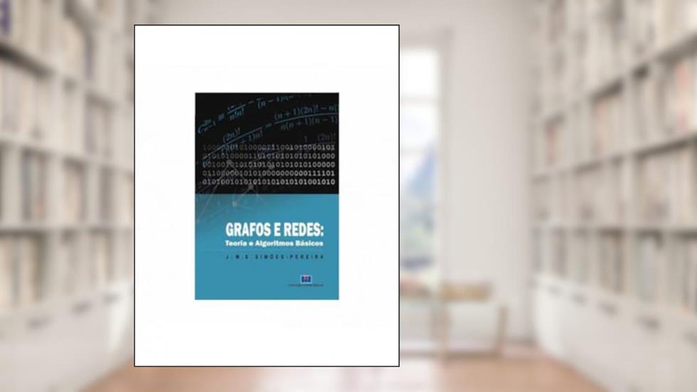 Grafos e Redes: Teoria e Algoritmos Básicos, do autor J.M.S. Simões-Pereira