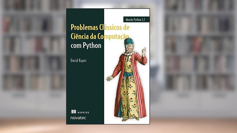 Problemas Clássicos de Ciência da Computação com Python, do autor David Kopec