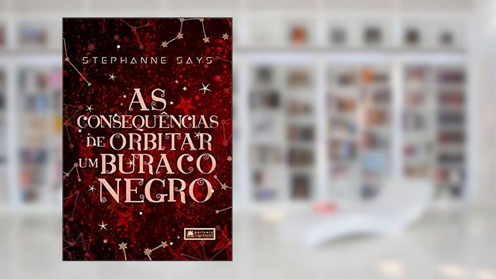 As Consequências de Orbitar um Buraco Negro (Gagriverso Livro 2), do autor Stephanne Says