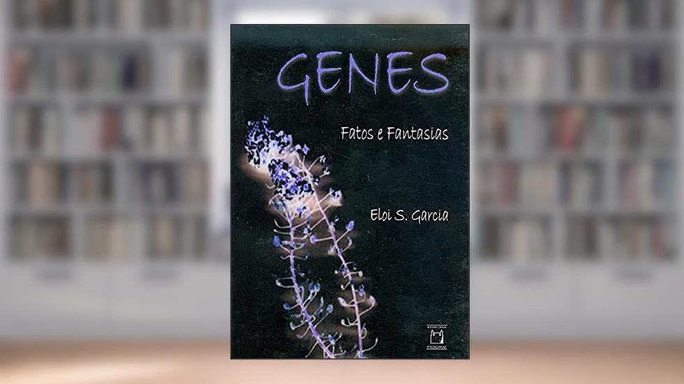 Genes: fatos e fantasias, do autor Eloi S. Garcia