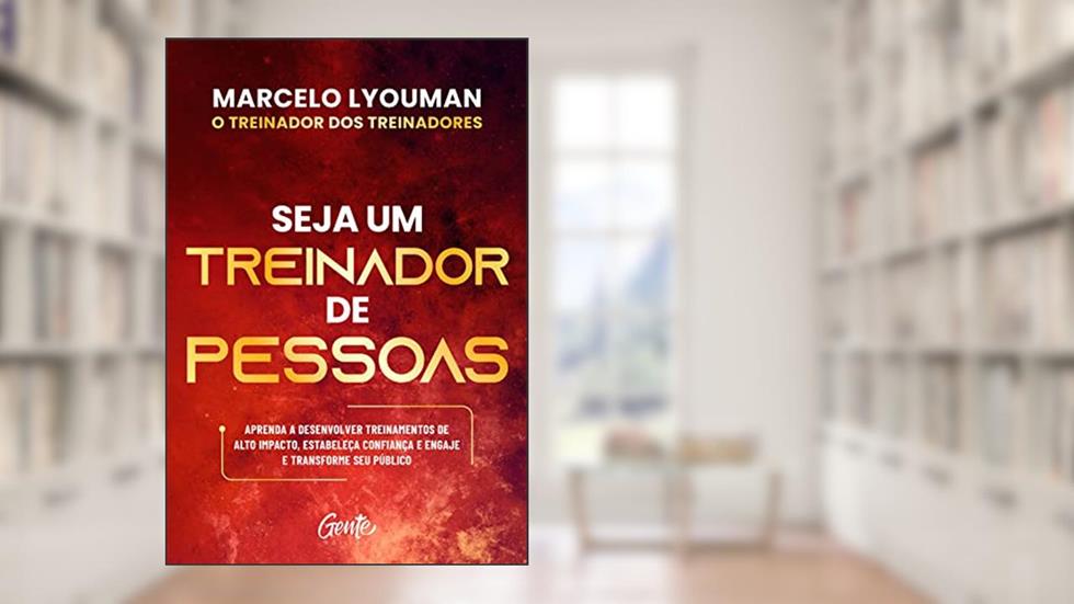 Seja um treinador de pessoas: Aprenda a desenvolver treinamentos de alto impacto, estabeleça confiança e engaje e transforme seu público, do autor Marcelo Lyouman