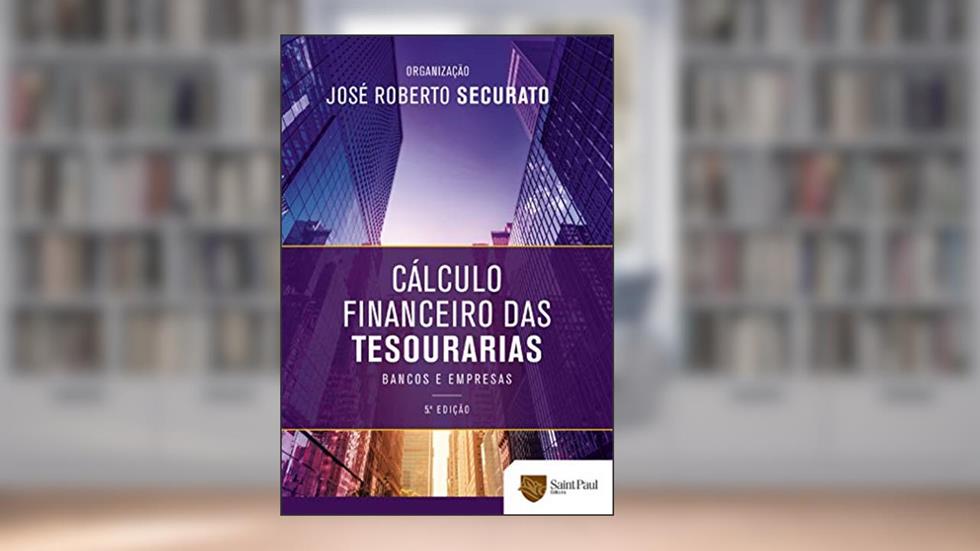 Cálculo financeiro das tesourarias; Bancos e empresas, do autor José Roberto Securato