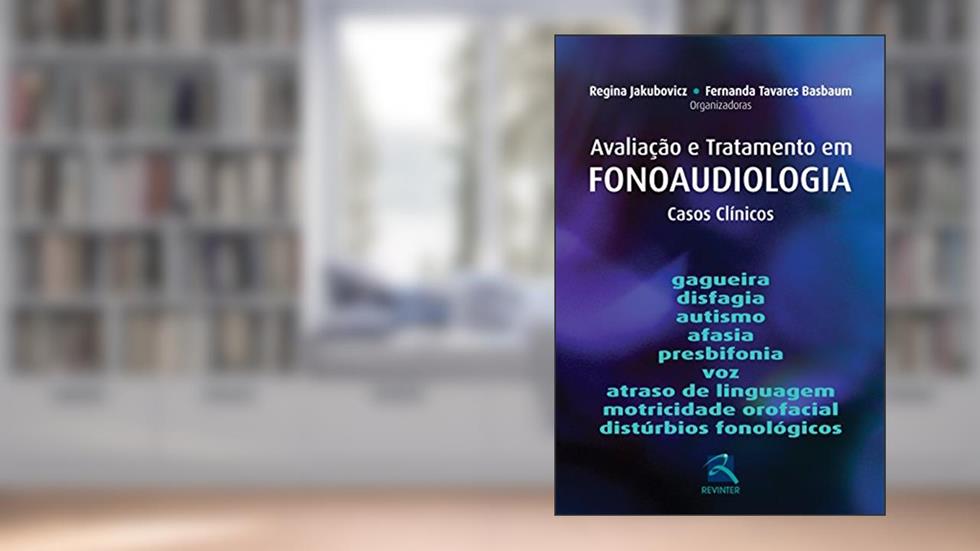 Avaliação e Tratamento em Fonoaudiologia: Casos Clínicos, do autor Regina Jakubovicz; Fernanda Tavares Basbaum