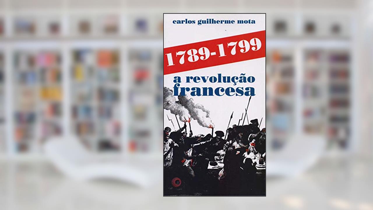 1789-1799 a Revolução Francesa, do autor Carlos Guilherme Mota