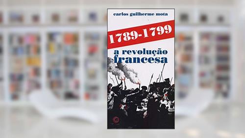 Capa de 1789-1799 a Revolução Francesa, do autor Carlos Guilherme Mota