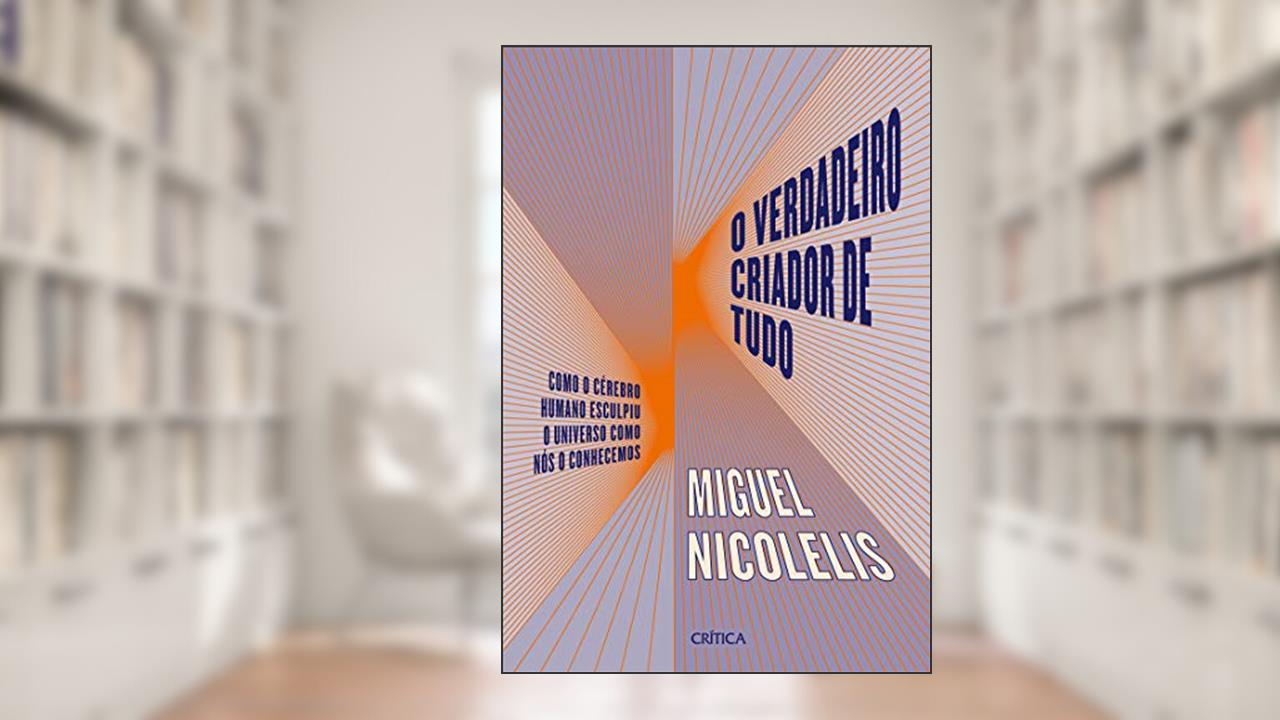O verdadeiro criador de tudo, do autor Miguel Nicolelis