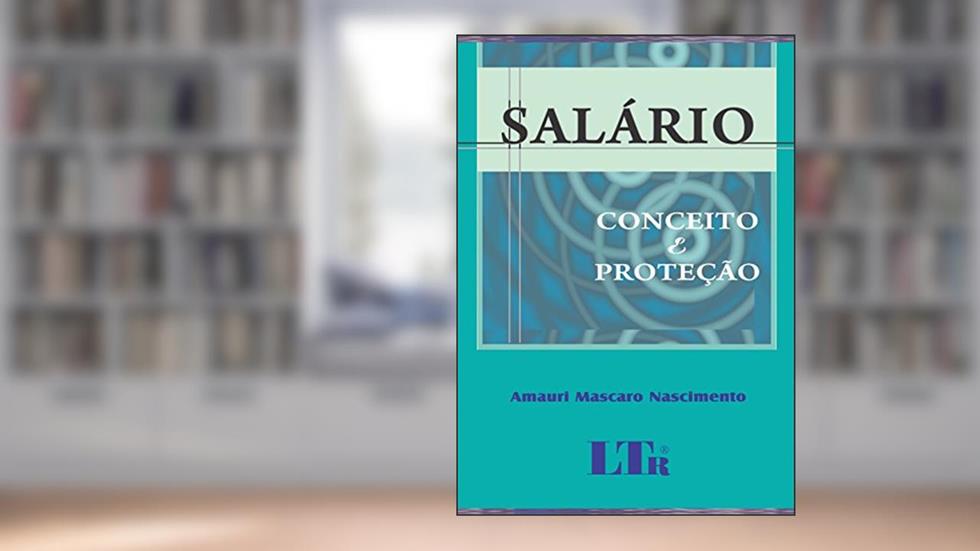Salário: Conceito E Proteção, do autor Amauri Mascaro Nascimento