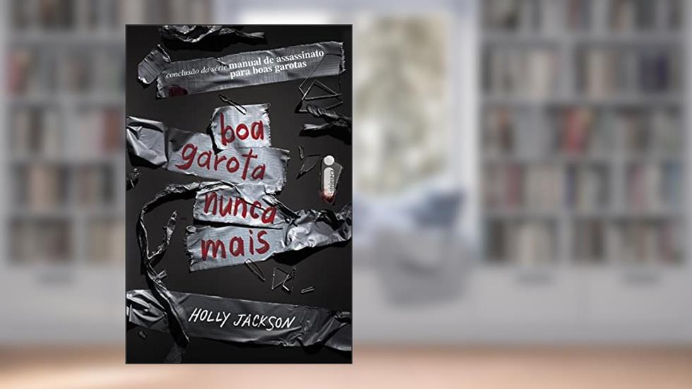 Boa garota nunca mais: Manual de assassinato para boas garotas (vol. 3), do autor Holly Jackson