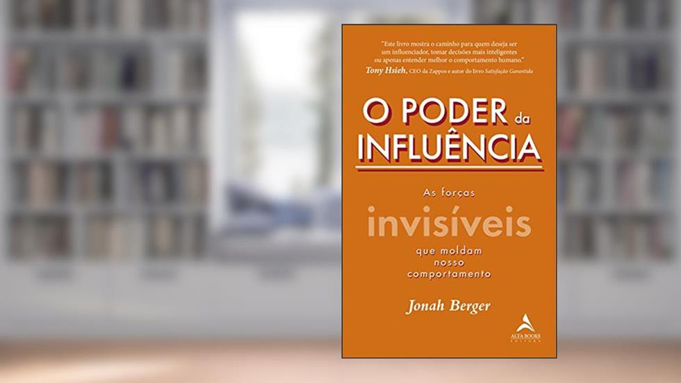 O Poder da Influência: As Forças Invisíveis que Moldam Nosso Comportamento, do autor Jonah Berger
