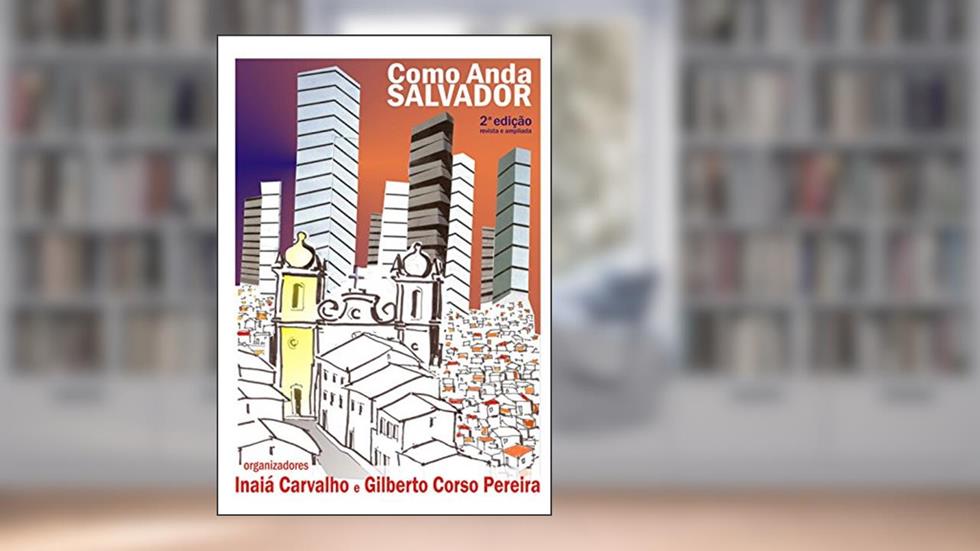 Como anda Salvador e sua região metropolitana, do autor Inaiá Maria Moreira de Carvalho; Gilberto Corso Pereira