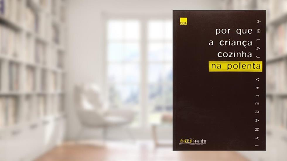 Por que a criança cozinha na polenta, do autor Aglaja Veteranyl