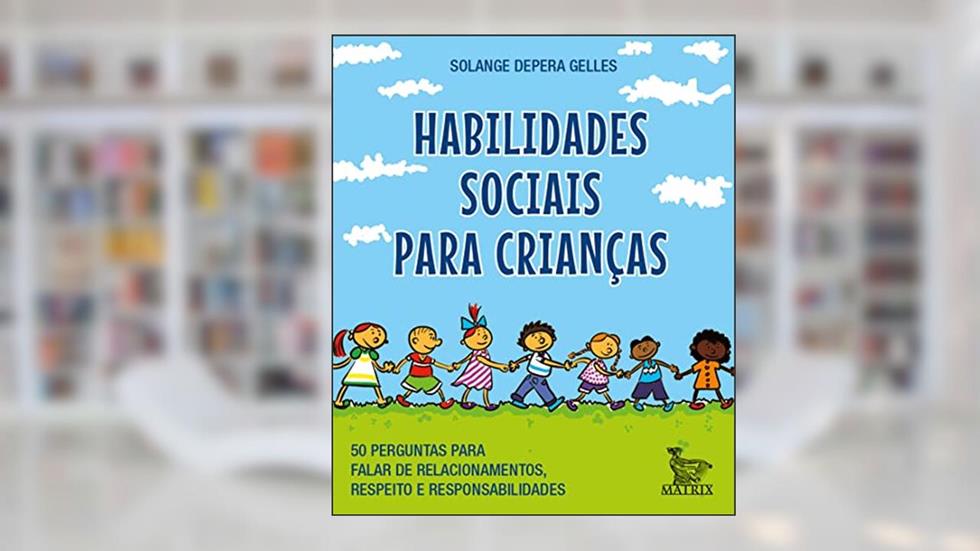 Habilidades sociais para crianças: 50 perguntas para falar de relacionamentos, respeito e responsabilidade., do autor Solange Depera Gelles