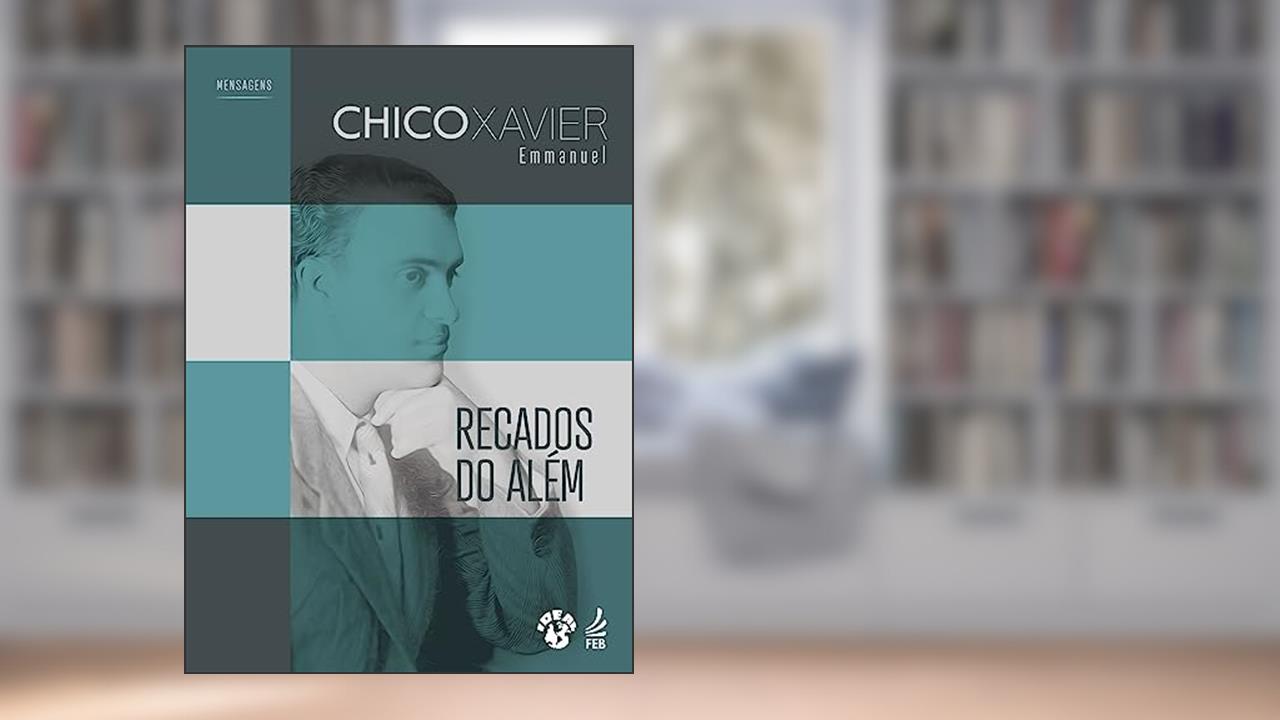 Recados do Além, do autor Francisco Cândido Xavier; Emmanuel
