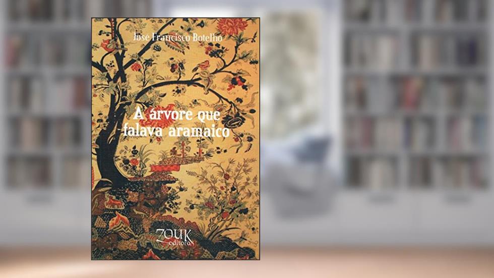 A árvore que falava aramaico, do autor José Francisco Botelho